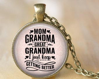 Mom, Grandma, Great Grandma, I Just Keep Getting Better-Mother's Day Necklace,Grandma Necklace,Grandma Key Chain, Great Grandma, Grandmother