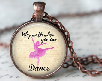 Why Walk When You Can Dance Pendant, Necklace or Key Chain - Inspirational Quote, Motivation, Dance Necklace, Dance Key Chain, Ballet