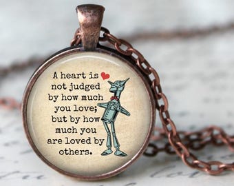 Wizard of Oz Pendant, Wizard of Oz Necklace, Tin Man, A Heart is Not Judged by How Much You Love, but by How Much You are Loved by Others