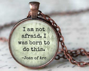 I am not Afraid, I was Born to do This -Inspirational Quote,Quote Pendant,Quote Necklace, Motivational Quote Key Chain,  Joan of Arc Quote