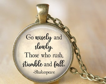 Shakespeare Quote Necklace - Go Wisely and Slowly, Those who Rush, Stumble and Fall - Inspirational Quote Pendant, Literary Quote Necklace