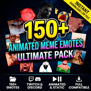 May include: A digital collection of 150+ animated meme emotes featuring various internet characters and animals. The text reads 150+ ANIMATED MEME EMOTES ULTIMATE PACK, INSTANT DOWNLOAD | ZIP FILE, TWITCH & DISCORD, ANIMATED & STATIC, FULL COMPATIBLE.