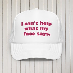 I can&#39;t help what my face says embroidered Foam trucker hat / Funny hat