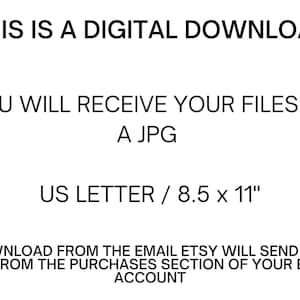 May include: Text on a white background that reads "This is a digital download. You will receive your files as a JPG. US Letter / 8.5 x 11" Download from the email Etsy will send you or from the purchases section of your Etsy account."