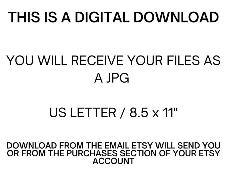 Op de afbeelding: Tekst op een witte achtergrond die luidt: "Dit is een digitale download. Je ontvangt je bestanden als JPG. US Letter / 8.5 x 11" Download de bestanden vanuit de e-mail die Etsy je stuurt of vanuit het aankoopgedeelte van je Etsy-account."