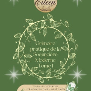 Peut inclure: Une couverture de livre verte avec un cercle doré contenant le mot "Eileen" et le texte "Grimoire pratique de la Soeurcière Moderne Tome 1".