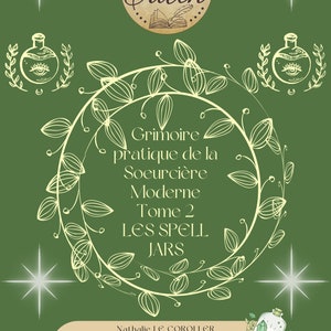 Peut inclure: Un fond vert avec un cercle blanc contenant le texte "Grimoire pratique de la Soeurcière Moderne Tome 2 LES SPELL JARS". Le cercle est entouré d'une couronne de feuilles et de fleurs. Le texte "Eileen" est dans un cercle en haut de l'image. Le texte "Nathalie LE COROLLER 37 Rue Marc Le Floch 56240 CALAN Tel: 06-50-25-74-58 E-mail: lesmessagesdeileen@gmail.com Facebook: Page Eileen Les Messages & L'Échoppe Site web: www.lesmessagesdeileen.com" est en bas de l'image.