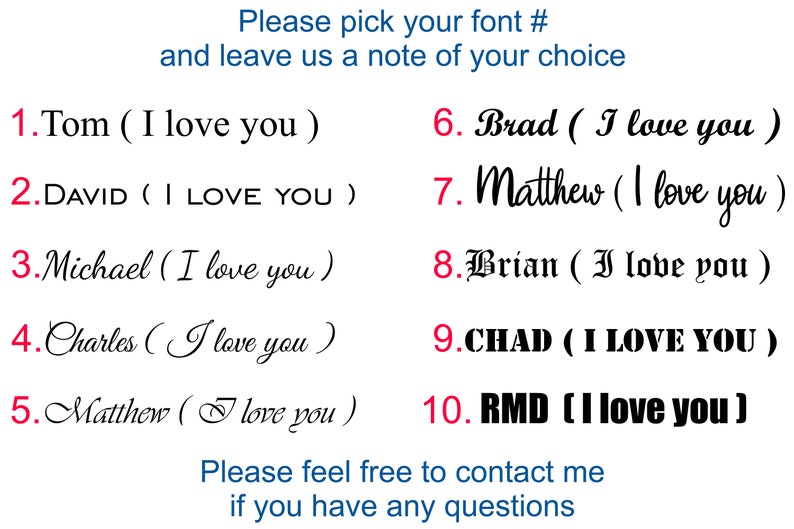 May include: A list of ten different font styles with the text "(I love you)" in each style. The text "Please pick your font # and leave us a note of your choice" is at the top of the image. The text "Please feel free to contact me if you have any questions" is at the bottom of the image.
