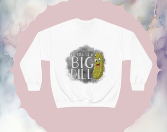 Big Dill Pickle sweatshirt dill pickles pun funny pickle shirt gift pickle lover crewneck chamoy pickles food lover foodie sweatshirt