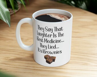 Laughter is the Best Medicine..They Lied, It's Brownies-Funny Sarcastic Coffee Mug - Gift for Men, Women & Friend