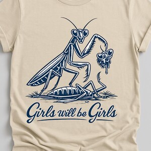 Girls Will Be Girls Praying Mantis Shirt, Funny Dark Humor Insect T-Shirt, Gothic Bug Graphic Tee, Weird Nature Humor Gift