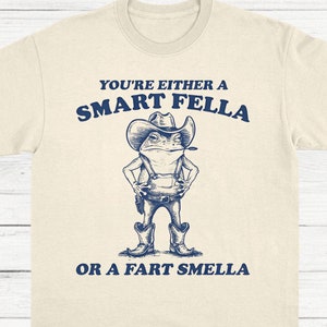 You're Either A Smart Fella Or A Fart Smella Vintage Unisex Shirt, Cowboy Frog T Shirt, Retro Western Frog Tee, Frog Funny Shirt, Gag Gift