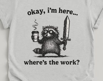 Okay I'm Here Where's The Work Vintage Shirt, Funny Retro Raccoon T-Shirt, Cute Workaholic Raccoon T Shirt, Trash Panda Meme Unisex Tee