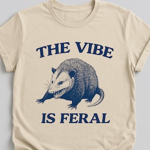 The Vibe is Feral Vintage Shirt, Funny Opossum T-Shirt, Sarcastic Animal Humor Shirt, Possum Meme T Shirt, Opossum Lovers Tee, Gag Gift
