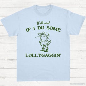 Y'all mind if I do some Lollygaggin Funny Frog Shirt