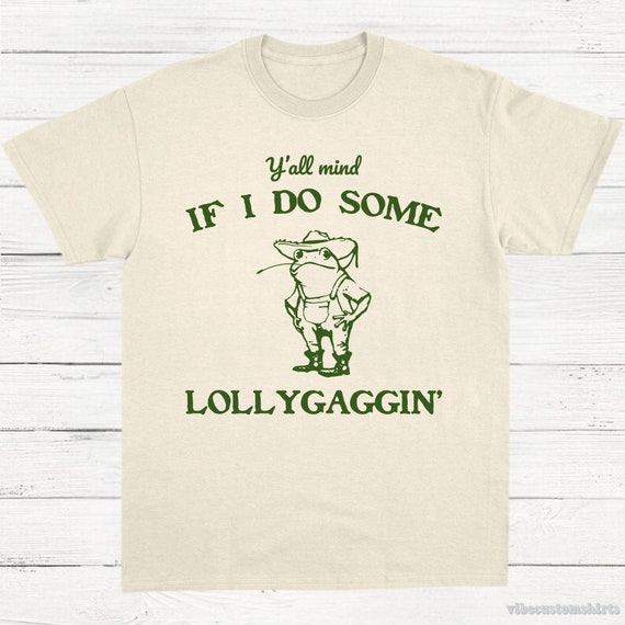 Y'all Mind If I Do Some Lollygagging Shirt, Farmer Frog Shirt, Cowboy Frog Tshirt, Country Frog T-shirt, Meme Graphic Tee, Retro Adult Tee
