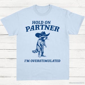 Hold on Partner I'm Overstimulated Shirt