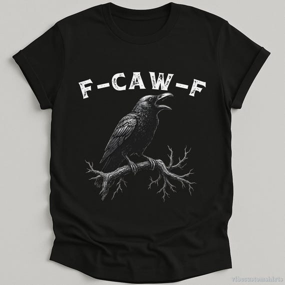 F Caw F Crow Shirt, Funny Crow T-shirt, Crow Dark Humor Shirt, Crow Lovers Tee, Unhinged Animal Humor Unisex T Shirt, Funny Sarcastic Gift