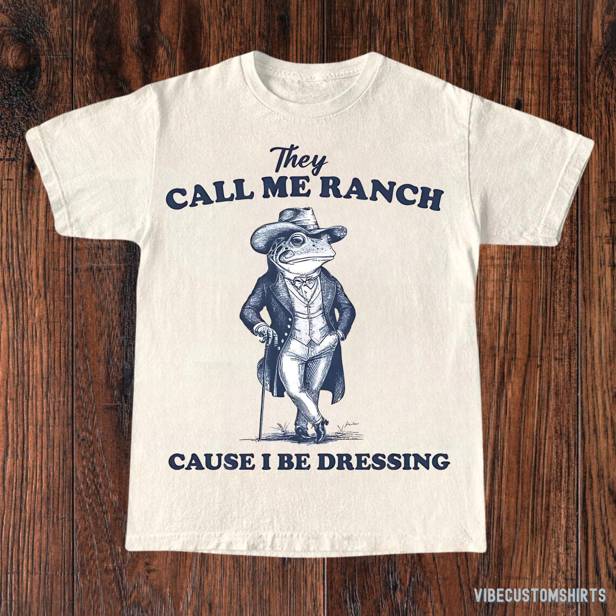 they call me ranch cause i be dressing shirt They Call Me Ranch, Cause I Be Dressing, Vintage Drawing T Shirt, Meme T Shirt, Sarcastic T Shirt, Unisex Tee