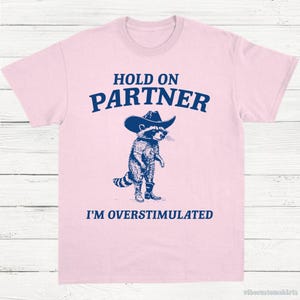Hold on Partner I'm Overstimulated Shirt