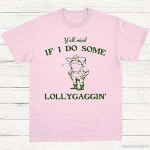Y'all mind if I do some Lollygaggin Funny Frog Shirt