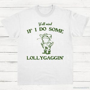 Y'all mind if I do some Lollygaggin Funny Frog Shirt