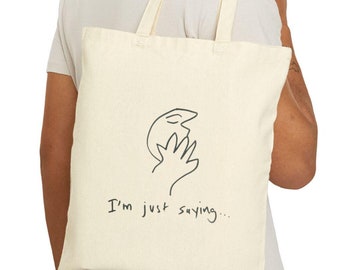 I'm Just Saying... Funny Hand Drawn Cotton Canvas Tote Bag, Original Artwork, Shopping Bag, Reusable Grocery Bag, Eco-Friendly Tote, Gift