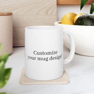 Personalized Ceramic Mug, Custom Design Coffee Cup, 11oz 15oz Tea Mug, White Porcelain Gift Idea, Customizable Kitchen Decor, Unique Present