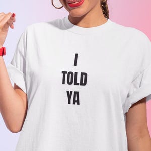 I Told Ya Tshirt, Sarcastic Tee, Funny &#39;Told You So&#39; Gift Idea, Short Sleeve Shirt, Gift for mom or dad