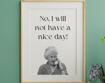 No I Will Not Have A Nice Day Quote Download, Golden Girls Quotes, Golden Girls PNG, Bestie Gift