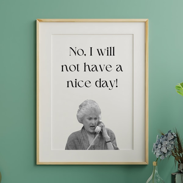 No I Will Not Have A Nice Day Quote Download, Golden Girls Quotes, Golden Girls PNG, Bestie Gift
