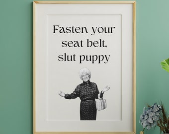 Fasten Your Seatbelt Slut Puppy Quote Download, Golden Girls Quotes, Golden Girls PNG, Bestie Gift