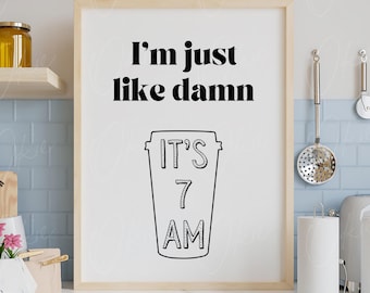 I’m Just Like Damn It’s 7 AM, Coffee Bar Print