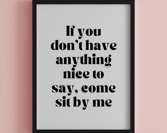 If You Don’t Have Anything Nice to Say Come Sit by Me Quote Download, Steel Magnolias Quotes, Funny Wall Decor, Adult Humor