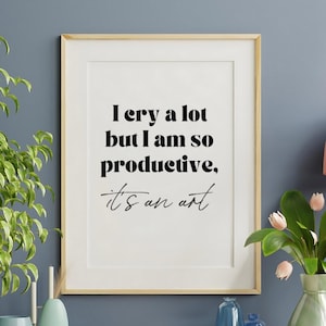 I Cry A Lot But I Am So Productive It’s An Art, Tortured Poets, TTPD Print