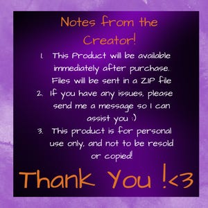 May include: A purple digital download graphic with the text "Notes from the Creator!" and "Thank You !<3". The text provides information about the product, including immediate availability after purchase and personal use only.