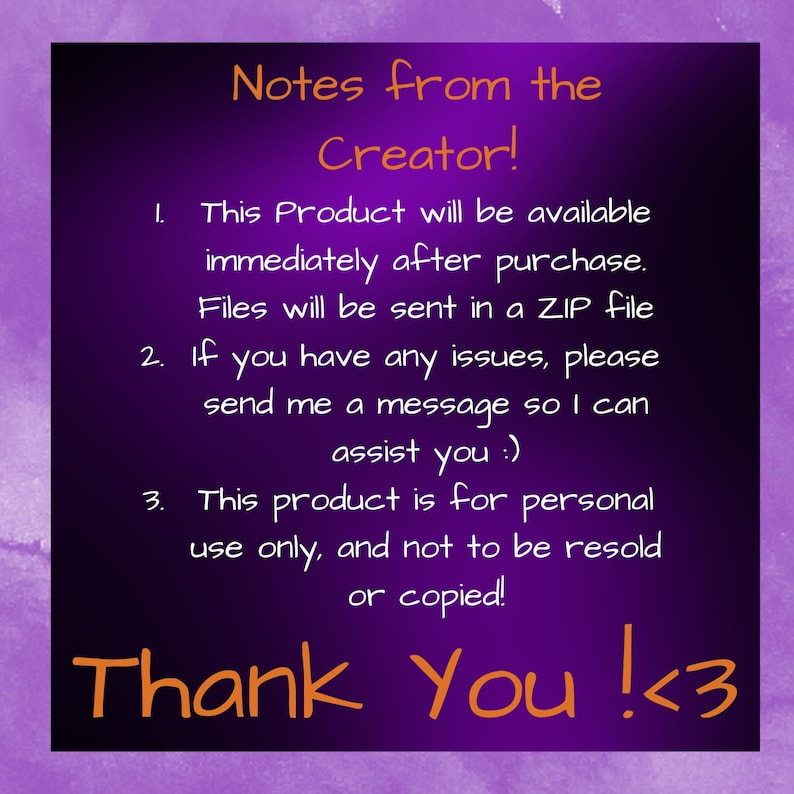May include: A purple digital download graphic with the text "Notes from the Creator!" and "Thank You !<3". The text provides information about the product, including immediate availability after purchase and personal use only.