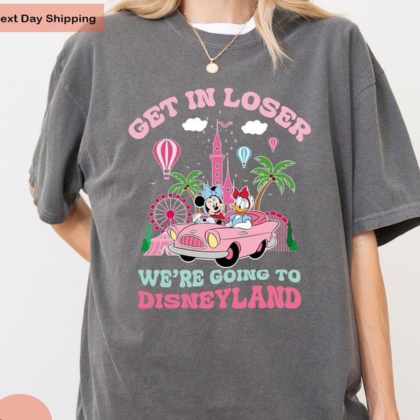 Comfort Colors Get In Loser We’re Going To Disneyland Shirt, Disney Girl Trip Shirt, Mickey And Friends T-Shirt, Disneyland Vacation T-Shirt