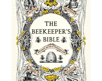 The Beekeeper's Bible: Bees, Honey, Recipes & Other Home Uses Hardcover – Illustrated, April 1, 2011