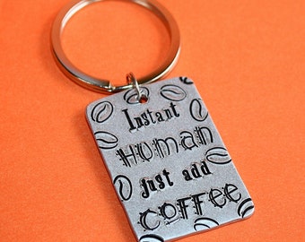 Instant Human Just Add Coffee Key Chain - Key Ring - Hand Stamped Key Holder - Gift