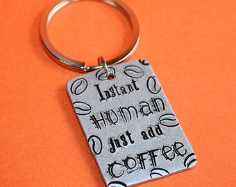 Instant Human Just Add Coffee Key Chain - Key Ring - Hand Stamped Key Holder - Gift