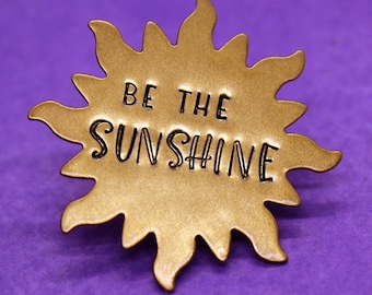 Be The Sunshine Pin - Hand Stamped Brass Pinback