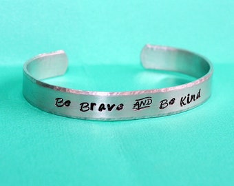 Be Brave and Be Kind Cuff - Hand Stamped Bracelet - Aluminum