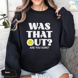 Funny Tennis Sweatshirt: &quot;Was That Out?&quot; Crewneck - Gift for Tennis Player