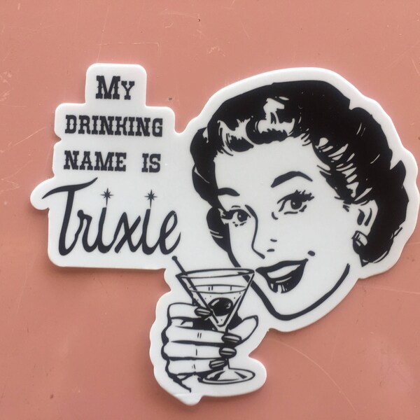 My Drinking Name is Trixie Die Cut Sticker