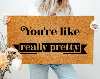 You're Like Really Pretty Doormat, Funny Doormat, Flocked Coir Outdoor Welcome Mat, Custom Rug Gift, Front Porch Decor, Positive Vibes