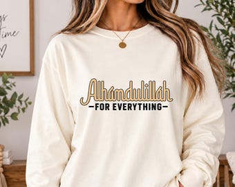 Alhamdulillah For Everything Crew Neck  Sweatshirt, Ramadan Shirt, Gift For Muslim Man, Eid Gifts, Islamic Hijabi Shirts