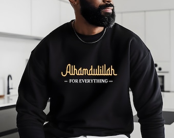 Alhamdulillah For Everything Sweatshirt: Islamic Shirt Gift, Unisex Muslim Shirt or Sweathirt,