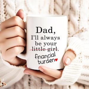 Papa, ich werde immer Ihre finanzielle Belastung sein Becher, lustiges Vatertagsgeschenk für Papa, Vatertagsgeschenk von Tochter an Papa, Papa Geburtstagsgeschenk,