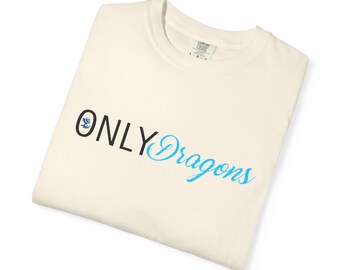 ONLY Dragons - Comfort Colors Unisex Garment-Dyed T-shirt